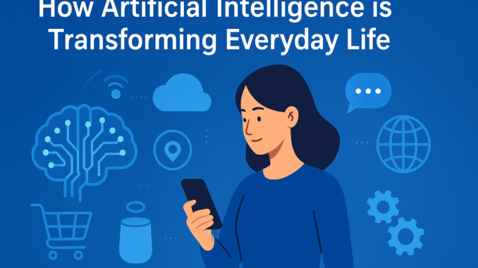 How Artificial Intelligence is Transforming Everyday Life